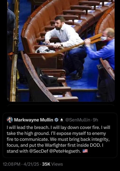 Two pictures stacked in vertical alignment, the bottom is a tweet by Markwayne Mullin that says “I will lead the breach. I will lay down cover fire. I will take the high ground. I will expose myself to enemy fire to communicate. We must bring back integrity, focus, and put the Warfighter first inside DOD. I stand with @SecDef @PeteHegseth. 🇺🇸”. Above that is a picture of the same guy cowering behind chairs in the house chamber on January 6, 2021.