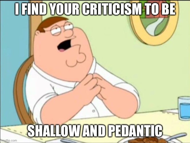 Peter Griffin acting smug, saying: "I find your criticism to be shallow and pedantic"