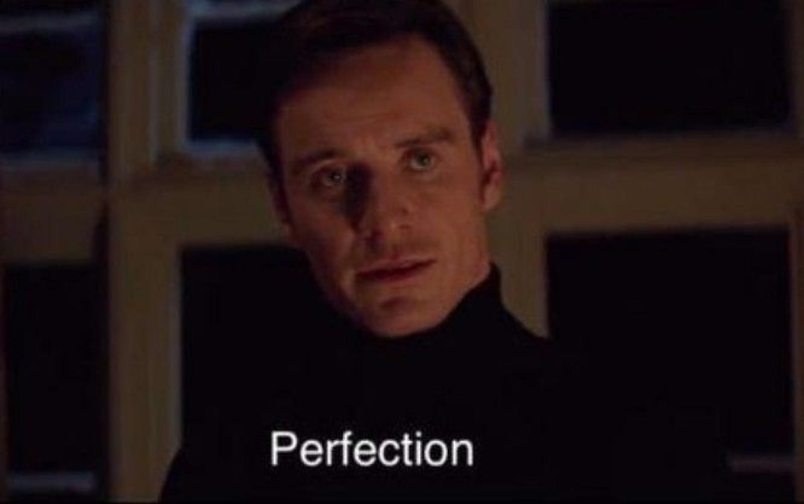 Michael Fassbender saying "Perfection"