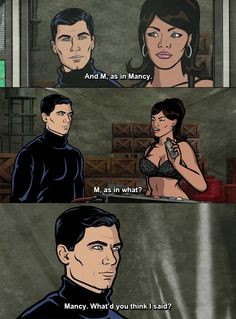 Archer and Lana conversing: "And M, as in Mancy"; "M, as in what?"; "Mancy. What'd you think I said?"