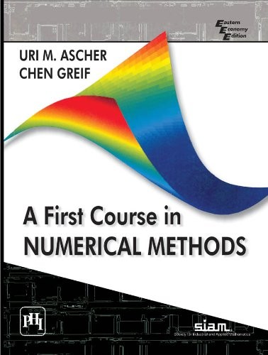 A First Course in Numerical Methods by U. Ascher, C. Greif