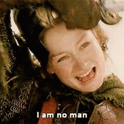 Eowyn from Lord ofbl the Rings saying "I am no man"