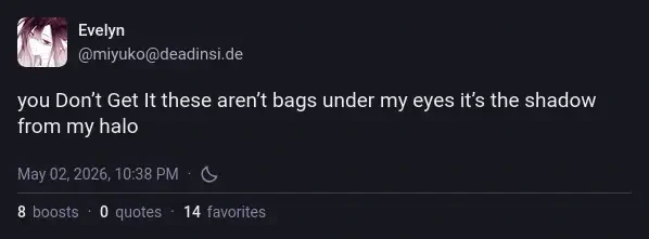 You don't get it. These aren't bags under my eyes, it's the shadow from my halo.