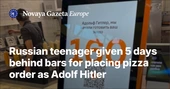 Russian teenager given 5 days behind bars for placing pizza order as Adolf Hitler