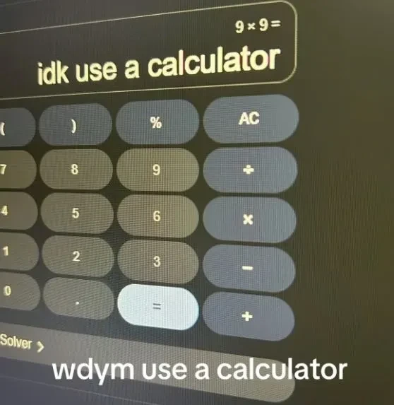 Screenshot of a calculator showing "idk use a calculator" as the answer to 9x9 captioned "wdym use a calculator"